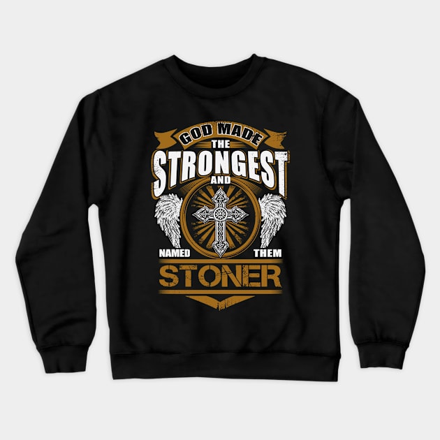 Stoner Name T Shirt - God Found Strongest And Named Them Stoner Gift Item Crewneck Sweatshirt by reelingduvet